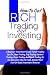 How To Get Rich Trading and Investing: A Beginner Investment Guide Full Of Trading Tips On Stock Trading, Day Trading, Options Trading, Forex Trading ... And Get Rich Fast On Good Investment Returns
