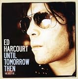 Until Tomorrow Then- The Best of Ed Harcourt (2 CDs) by 
