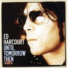 Until Tomorrow Then: The Best Of Ed Harcourt