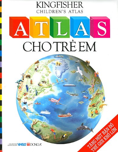 Kingfisher Children's Atlas (Vietnamese Edition)