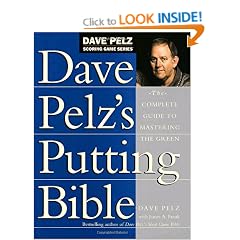 Dave Pelz's Putting Bible: The Complete Guide to Mastering the Green