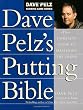 Dave Pelz's Putting Bible: The Complete Guide to Mastering the Green (Dave Pelz Scoring Game Series)