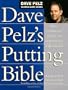 Dave Pelz's Putting Bible: The Complete Guide to Mastering the Green