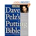 Dave Pelz's Putting Bible: The Complete Guide to Mastering the Green (Dave Pelz Scoring Game Series)