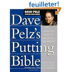 Dave Pelz's Putting Bible: The Complete Guide to Mastering the Green