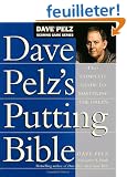 Dave Pelz's Putting Bible: The Complete Guide to Mastering the Green