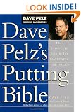 Dave Pelz's Putting Bible: The Complete Guide to Mastering the Green