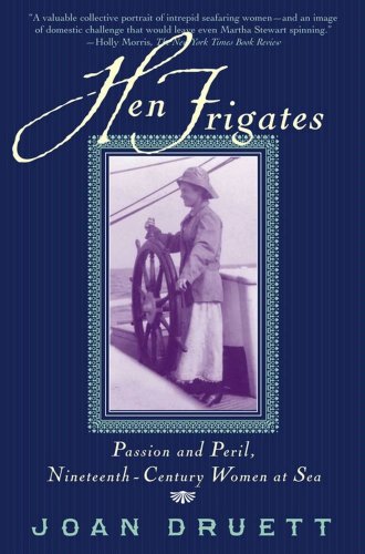 Hen Frigates: Passion and Peril, Nineteenth-Century Women at Sea