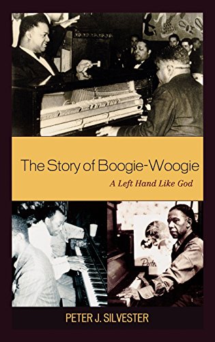 The Story of Boogie-Woogie: A Left Hand Like God, by Peter J. Silvester