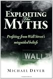 Exploiting the Myths: Profiting from Wall Street's misguided beliefs