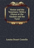 Venice and the Venetians: With a Glance at the Vaudois and the Tyrol