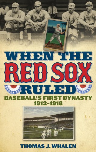 When the Red Sox Ruled: Baseball's First Dynasty, 1912-1918