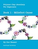 Polymer Clay Jewellery for Beginners: Book 1 - Millefiori Canes