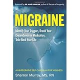 migraine identify your triggers break your dependence on medication take back your life an integrative self care