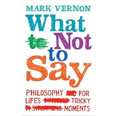 What Not to Say: Philosophy for Life's Tricky Moments