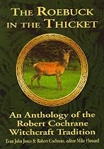 The Roebuck in the Thicket: An Anthology of the Robert Cochrane Tradition