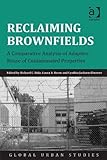 Reclaiming brownfields : a comparative analysis of adaptive reuse of contaminated properties