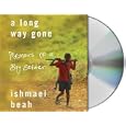 A Long Way Gone: Memoirs of a Boy Soldier