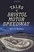 Tales of Bristol Motor Speedway (TN)