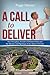 A Call To Deliver: Tom Monaghan, Founder of Domino's Pizza and the Miracles and Pilgrimage of Ave Maria University