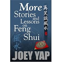 More Stories And Lessons on Feng Shui - Part II of a collection of Essays, Articles and Tutorials on Feng Shui