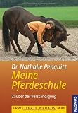 Nathalie Penquitts Pferdeschule: Zauber der Verständigung. Gymnastizierende Übungen an der Hand - Bodenarbeit - Zirkuslektionen