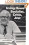 Irving Howe - Socialist, Critic, Jew (Jewish Literature and Culture)