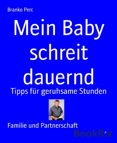 Mein Baby schreit dauernd: Tipps für geruhsame Stunden (German Edition)