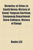Histories of Cities in South Korea: History of Seoul, Yongsan Garrison, Sampoong Department Store Collapse, History of Daegu