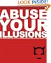 Abuse Your Illusions: The Disinformation Guide To Media Mirages And Establishment Lies (Disinformation Guides)
