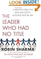The Leader Who Had No Title: A Modern Fable on Real Success in Business and in Life