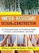 Water-Resistant Design and Construction: An Illustrated Guide to Preventing Water Intrusion, Condensation, and Mold