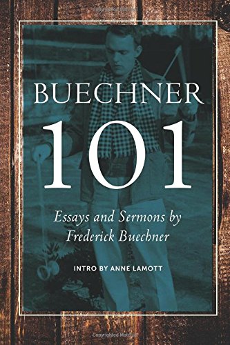Buechner 101: Essays and Sermons by Frederick Buechner