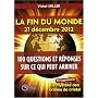 La fin du monde 21 décembre 2012. 100 questions et réponses