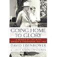 Going Home To Glory: A Memoir of Life with Dwight D. Eisenhower, 1961-1969