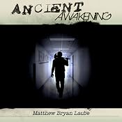 Ancient Awakening: The Ancient, Book 1 | [Matthew Bryan Laube]