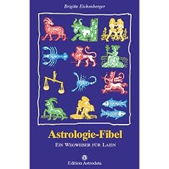 Astrologie-Fibel: Ein Wegweiser f�r Laien