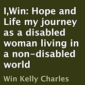 I,Win: Hope and Life: My Journey as a Disabled Woman Living in a Non-Disabled World | [Win Kelly Charles]