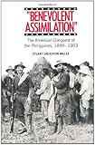 Benevolent Assimilation: The American Conquest of the Philippines, 1899-1903