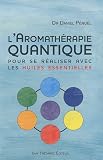 Livres Médecines Douces - L'aromathérapie quantique : Pour se réaliser avec les huiles essentielles