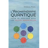 L'aromath�rapie quantique : Pour se r�aliser avec les huiles essentiellespar Daniel P�no�l
