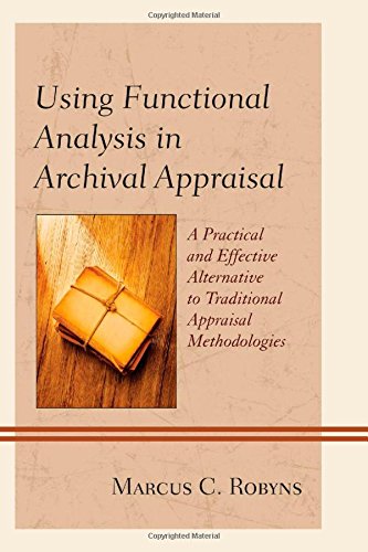 Using Functional Analysis in Archival Appraisal: A Practical and Effective Alternative to Traditional Appraisal Methodologies