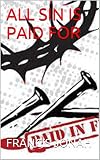 BOOKS:ALL SIN IS PAID FOR:Spiritual:Religious:Inspirational:Prayer:Free:Bible:Christian:Top:100:NY:New:York:Times:On:Best:Sellers:List:In:Non:Fiction:2015:Sale:Releases:Original:Verses