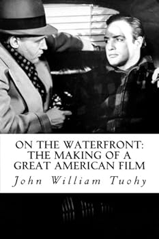 on the waterfront. the making of a great american film - john william tuohy and marguerite rainer-skala
