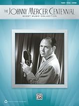 The Johnny Mercer Centennial Sheet Music Collection Piano/Vocal/Guitar The Johnny Mercer Centennial Sheet Music Collection Piano/Vocal/Guitar