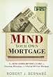 Mind Your Own Mortgage: The Wise Homeowner's Guide to Choosing, Managing, and Paying Off Your Mortgage