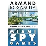 Miami Spy Games (Episode Four) (Miami Spy Games: Russian Zombie Gun)