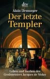 Der letzte Templer: Leben und Sterben des Gro�meisters Jacques de Molay