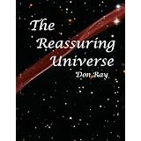 The Reassuring Universe: A world of personal Relevance, Potential, and Purpose