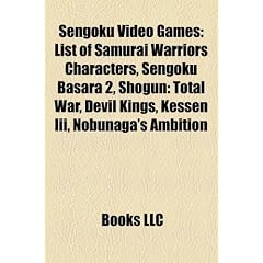 Sengoku Video Games: List of Samurai Warriors Characters, Sengoku Basara 2, Shogun: Total War, Devil Kings, Kessen III, Nobunaga's Ambition